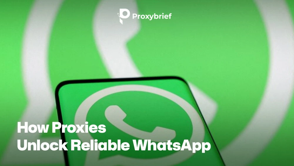How Proxies Unlock Reliable WhatsApp