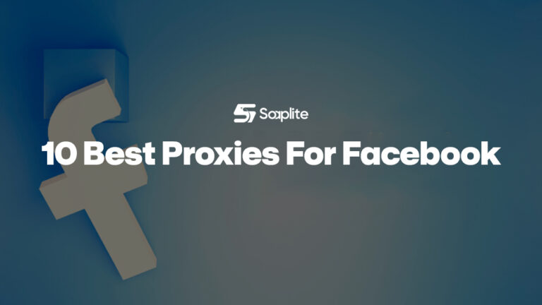 10 Best Proxies For Facebook: Tested Top Rankings