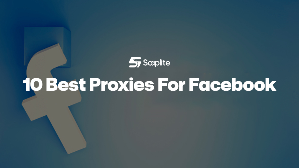10 Best Proxies For Facebook: Tested Top Rankings