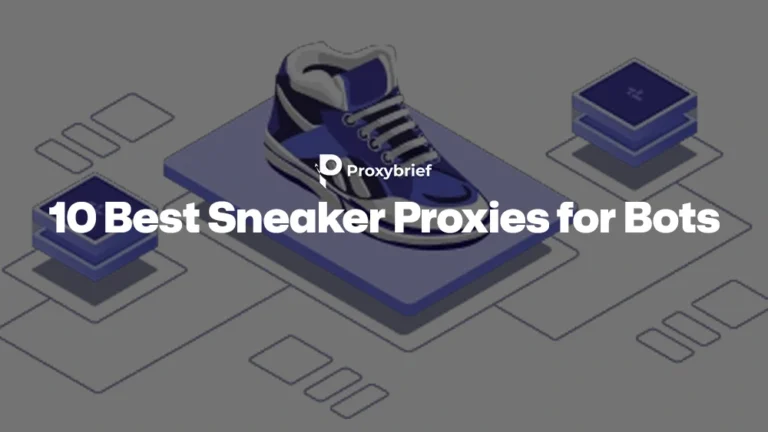 10 Best Sneaker Proxies for Bots: ISP & Residential