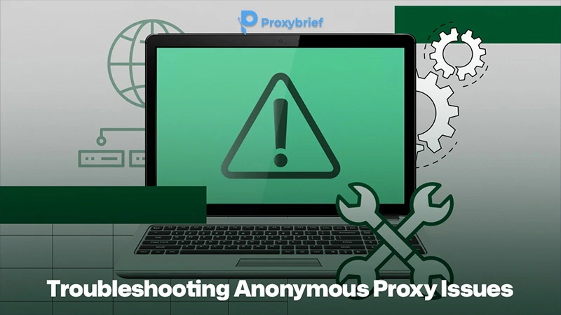 Troubleshooting Anonymous Proxy Issues