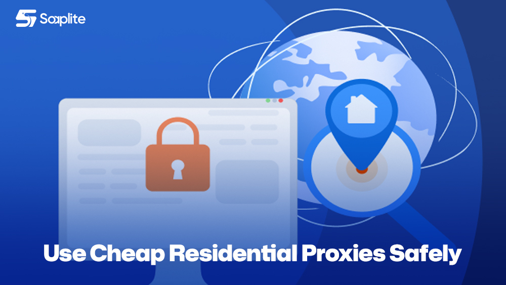 Use Cheap Residential Proxies Safely