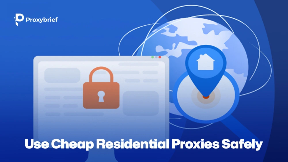 Use Cheap Residential Proxies Safely
