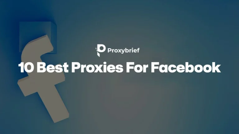 10 Best Proxies For Facebook: Tested Top Rankings