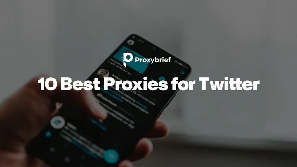 10 Best Proxies for Twitter: Ranked & Tested Providers