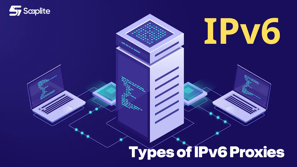 Types of IPv6 Proxies
