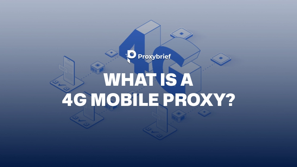 What Is a Mobile Proxy 4G? When to Use It & Top 5 Trusted Providers