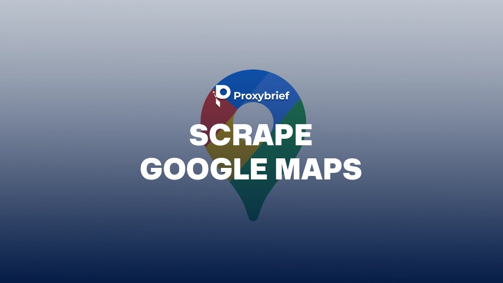 How to Scrape Google Maps: 3 Main Methods with Tools and Examples