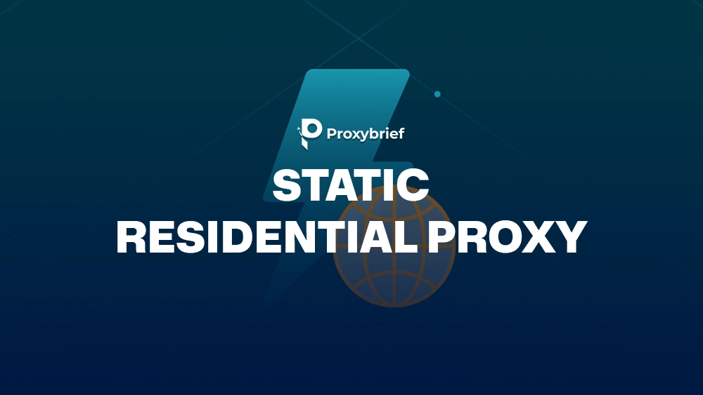 What Is a Static Residential Proxy? Benefits, Use Cases & Top 5 Provider