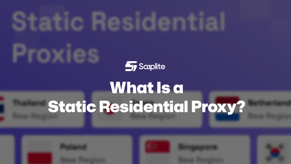 What Is a Static Residential Proxy? Benefits, Use Cases & Top 5 Provider