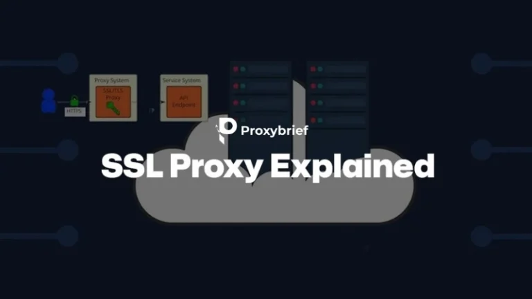 SSL Proxy Explained: How It Works, Use Cases & How to Choose the Right One