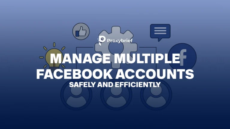 How to Manage Multiple Facebook Accounts Safely and Efficiently