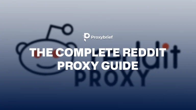 The Complete Reddit Proxy Guide: Types, Setup & Top 9 Providers