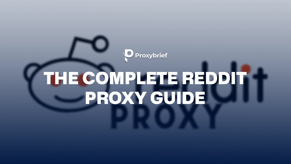 The Complete Reddit Proxy Guide: Types, Setup & Top 9 Providers