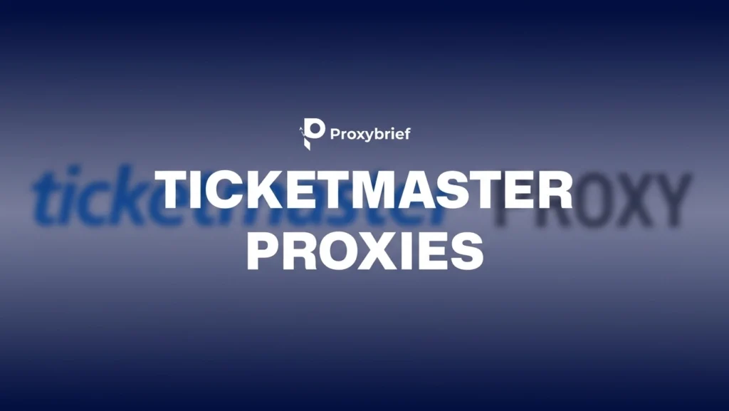 Ticketmaster Proxy: Top 5 Best Providers, Setup Guide, and Buying Tips