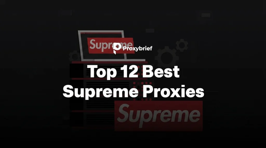 Top 12 Best Supreme Proxies for Faster Checkouts & Fewer Bans (2026)