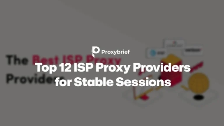 Top 12 ISP Proxies Providers for Stable Sessions: Complete Guide, Setup & Use Cases