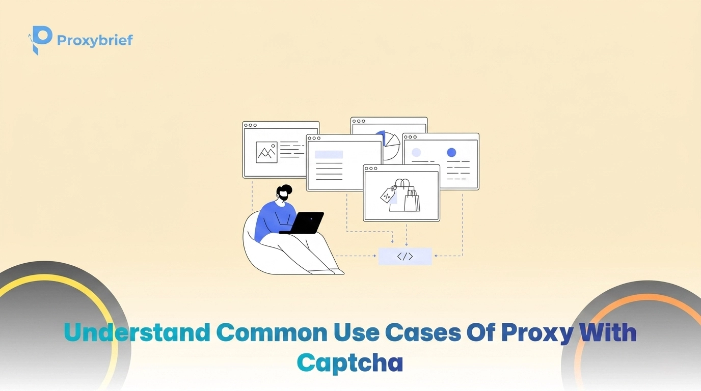 Understand Common Use Cases of Proxy with CAPTCHA