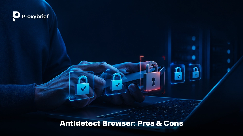 Antidetect Browser: Pros & Cons