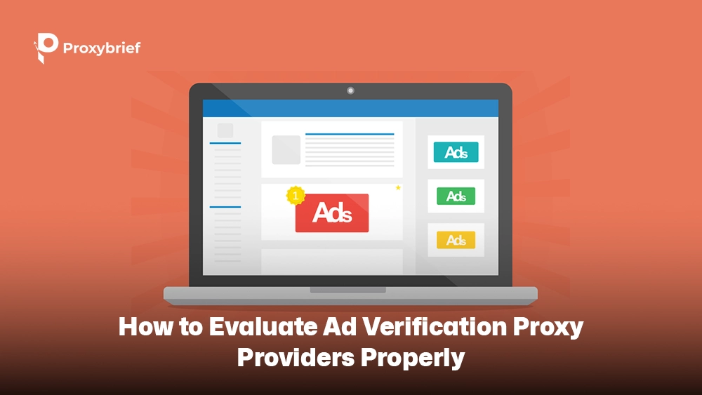 How to Evaluate Ad Verification Proxy Providers Properly