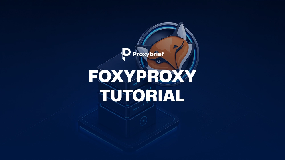 FoxyProxy Tutorial: How to Set Up and Switch Proxies in Chrome & Firefox