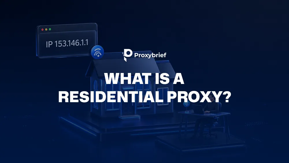 What Is a Residential Proxy? How It Works & Real Use Cases