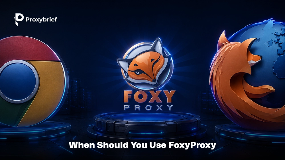 When Should You Use FoxyProxy